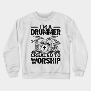 I'm A Drummer Created To Worship Crewneck Sweatshirt